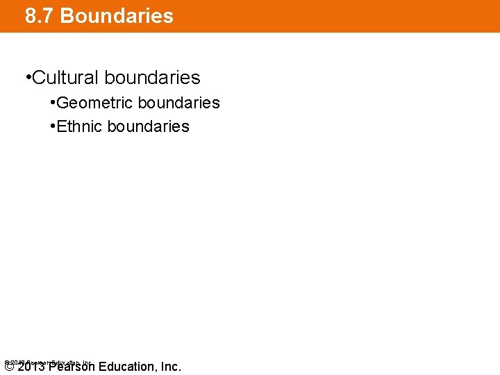 8. 7 Boundaries • Cultural boundaries • Geometric boundaries • Ethnic boundaries © 2013