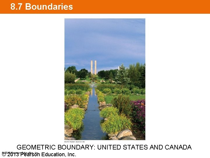 8. 7 Boundaries GEOMETRIC BOUNDARY: UNITED STATES AND CANADA © 2013 Pearson Education, Inc.