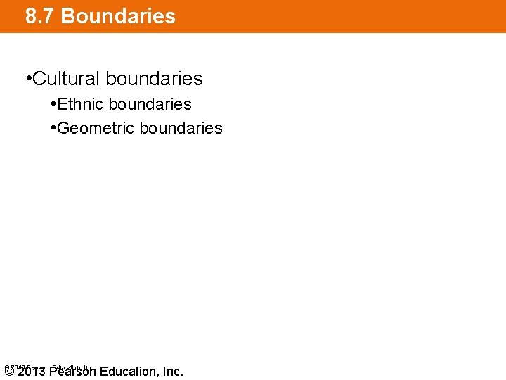 8. 7 Boundaries • Cultural boundaries • Ethnic boundaries • Geometric boundaries © 2013