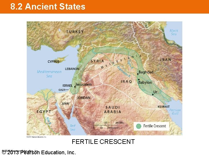 8. 2 Ancient States FERTILE CRESCENT © 2013 Pearson Education, Inc. 