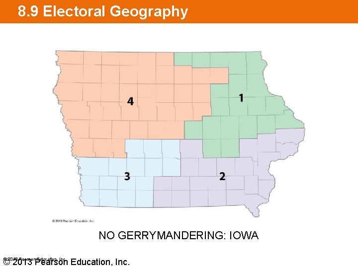 8. 9 Electoral Geography NO GERRYMANDERING: IOWA © 2013 Pearson Education, Inc. 