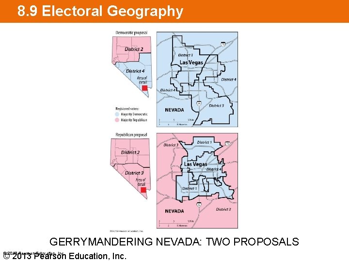 8. 9 Electoral Geography GERRYMANDERING NEVADA: TWO PROPOSALS © 2013 Pearson Education, Inc. 