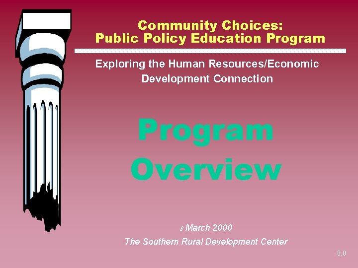 Community Choices: Public Policy Education Program Exploring the Human Resources/Economic Development Connection Program Overview