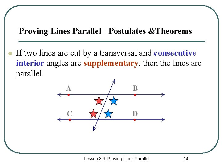 Proving Lines Parallel - Postulates &Theorems l If two lines are cut by a