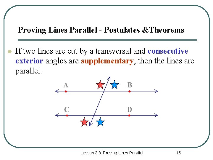 Proving Lines Parallel - Postulates &Theorems l If two lines are cut by a