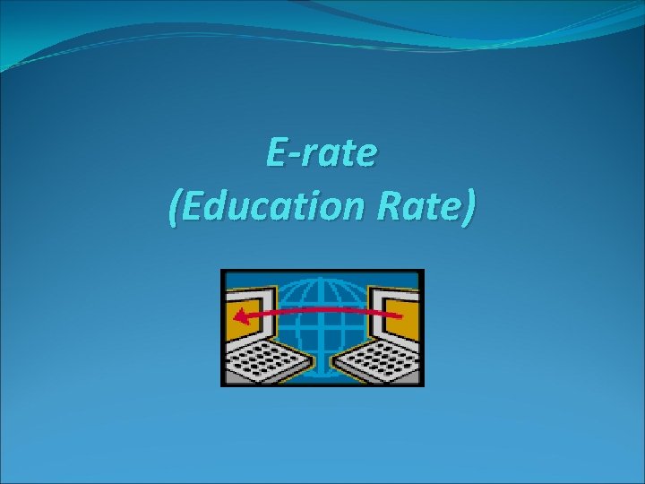 E-rate (Education Rate) 