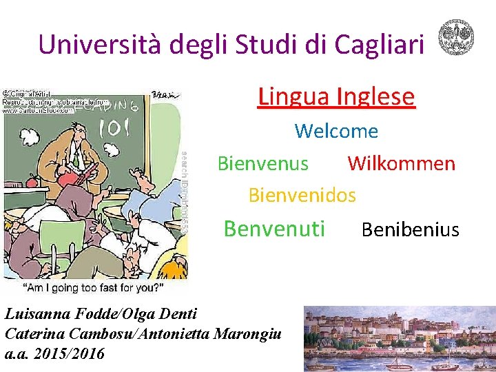 Università degli Studi di Cagliari Lingua Inglese Welcome Bienvenus Wilkommen Bienvenidos Benvenuti Luisanna Fodde/Olga