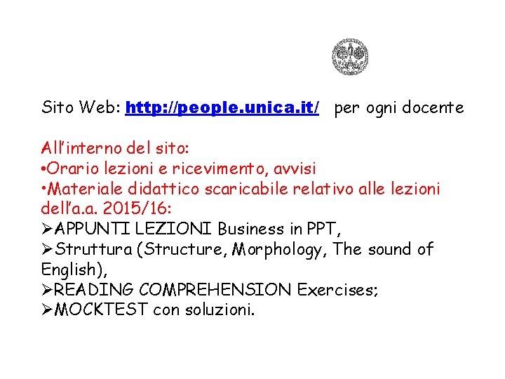 Sito Web: http: //people. unica. it/ per ogni docente All’interno del sito: • Orario