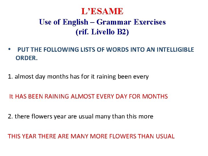 L’ESAME Use of English – Grammar Exercises (rif. Livello B 2) • PUT THE