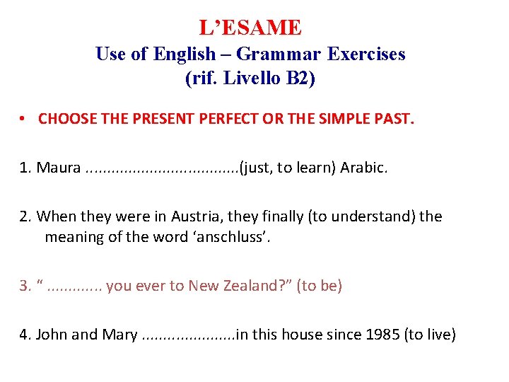 L’ESAME Use of English – Grammar Exercises (rif. Livello B 2) • CHOOSE THE