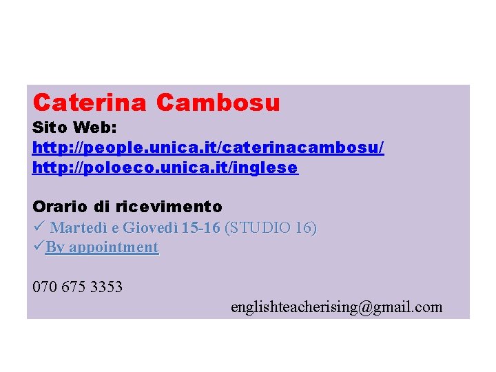 Caterina Cambosu Sito Web: http: //people. unica. it/caterinacambosu/ http: //poloeco. unica. it/inglese Orario di