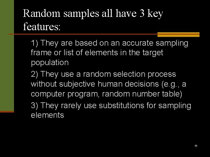 Random samples all have 3 key features: 1) They are based on an accurate