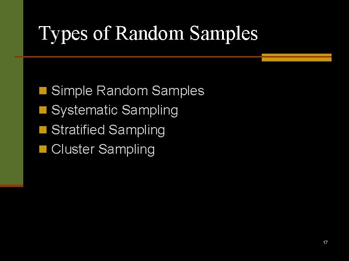 Types of Random Samples n Simple Random Samples n Systematic Sampling n Stratified Sampling