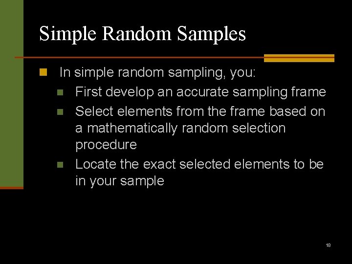 Simple Random Samples n In simple random sampling, you: n n n First develop
