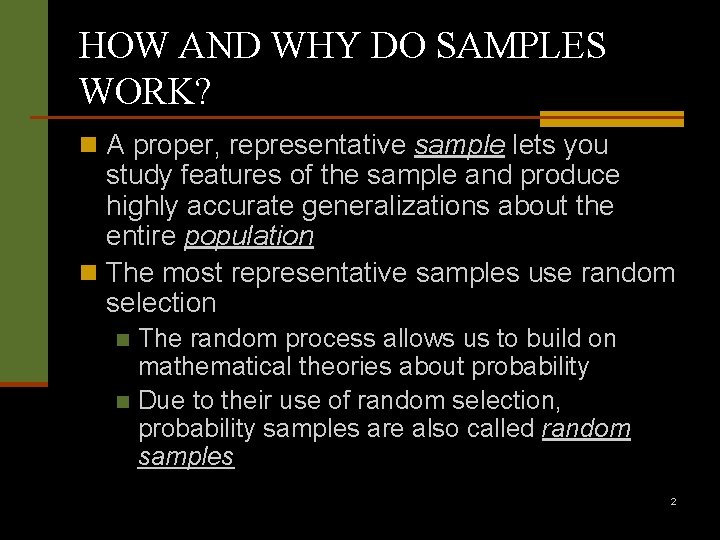 HOW AND WHY DO SAMPLES WORK? n A proper, representative sample lets you study
