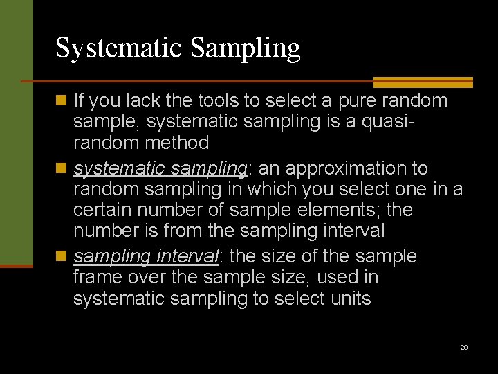 Systematic Sampling n If you lack the tools to select a pure random sample,