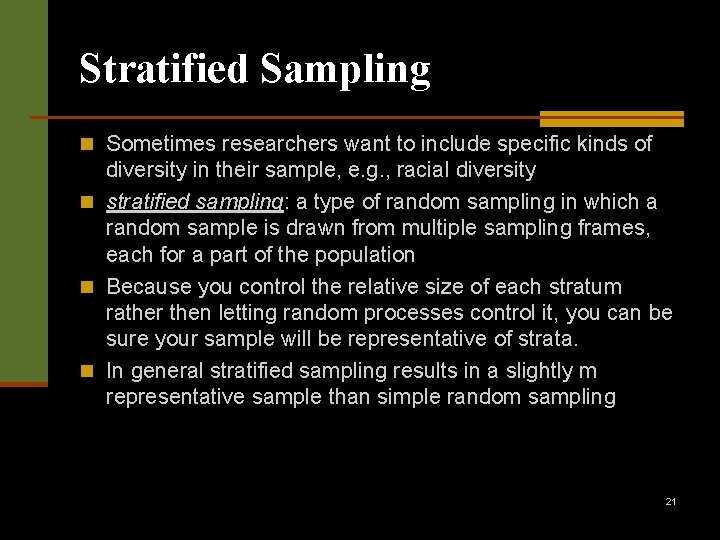 Stratified Sampling n Sometimes researchers want to include specific kinds of diversity in their