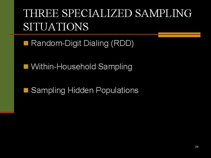 THREE SPECIALIZED SAMPLING SITUATIONS n Random-Digit Dialing (RDD) n Within-Household Sampling n Sampling Hidden