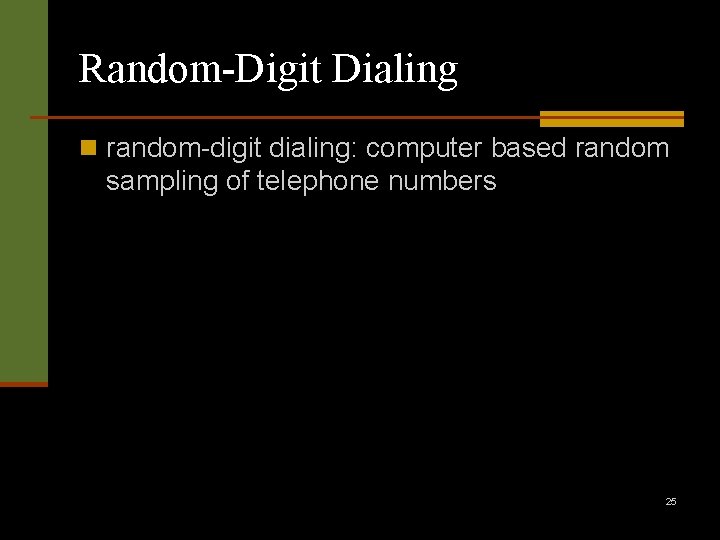 Random-Digit Dialing n random-digit dialing: computer based random sampling of telephone numbers 25 