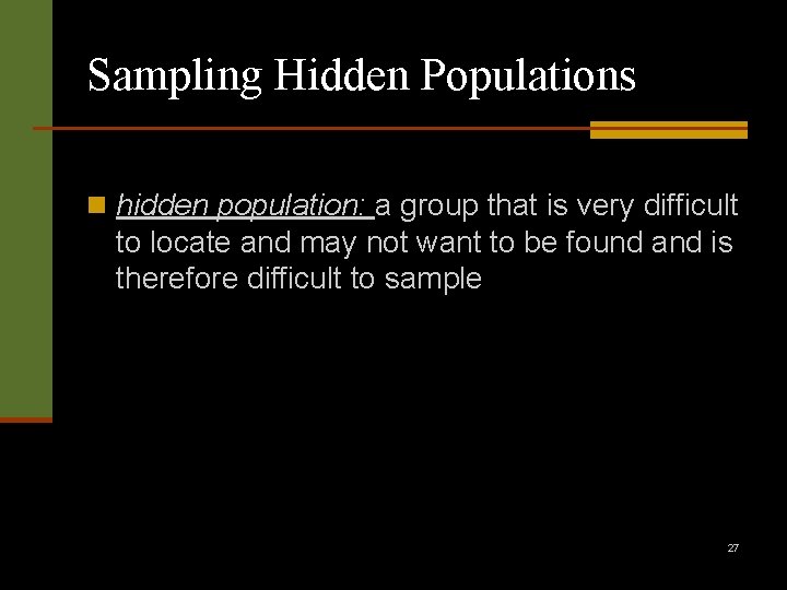 Sampling Hidden Populations n hidden population: a group that is very difficult to locate