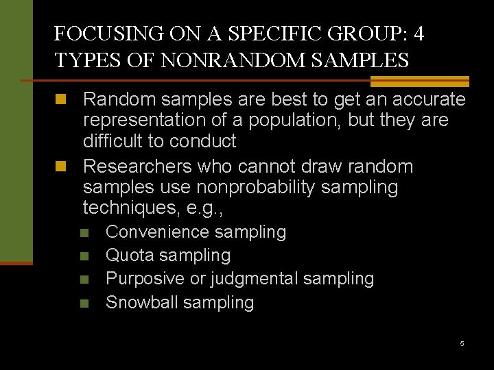 FOCUSING ON A SPECIFIC GROUP: 4 TYPES OF NONRANDOM SAMPLES n Random samples are