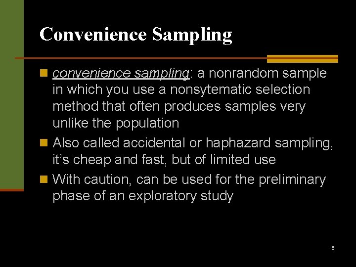 Convenience Sampling n convenience sampling: a nonrandom sample in which you use a nonsytematic