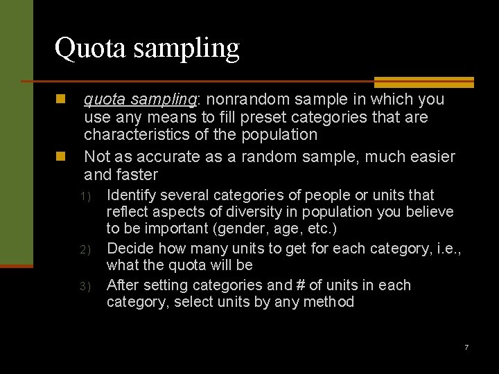Quota sampling n n quota sampling: nonrandom sample in which you use any means