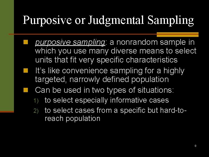 Purposive or Judgmental Sampling n purposive sampling: a nonrandom sample in which you use