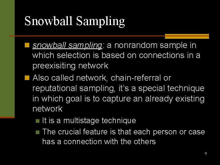Snowball Sampling n snowball sampling: a nonrandom sample in which selection is based on