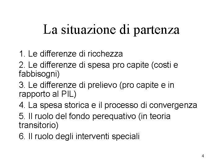 La situazione di partenza 1. Le differenze di ricchezza 2. Le differenze di spesa