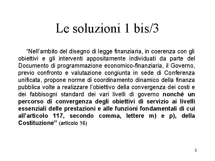 Le soluzioni 1 bis/3 “Nell’ambito del disegno di legge finanziaria, in coerenza con gli