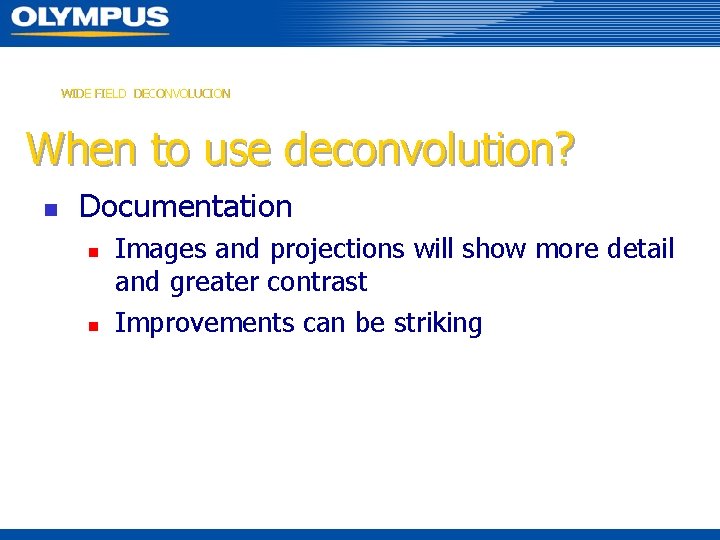WIDE FIELD DECONVOLUCION When to use deconvolution? n Documentation n n Images and projections
