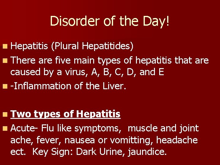 Disorder of the Day! n Hepatitis (Plural Hepatitides) n There are five main types