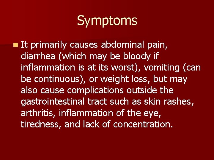 Symptoms n It primarily causes abdominal pain, diarrhea (which may be bloody if inflammation