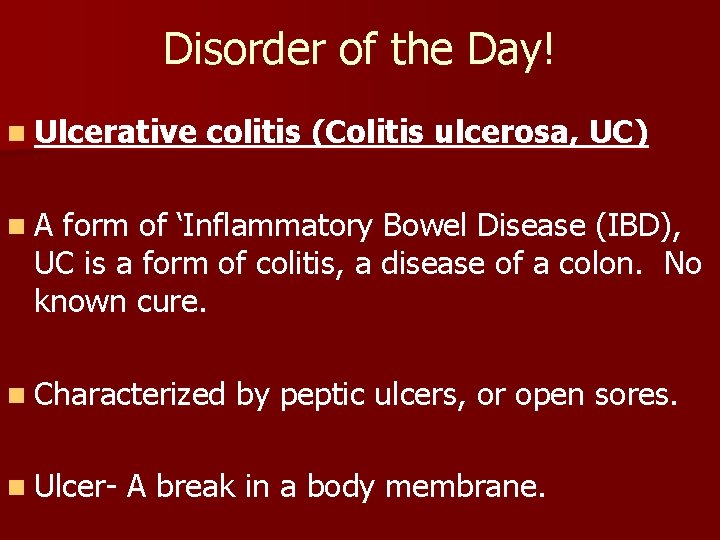 Disorder of the Day! n Ulcerative colitis (Colitis ulcerosa, UC) n. A form of