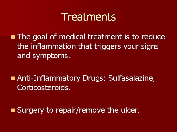 Treatments n The goal of medical treatment is to reduce the inflammation that triggers