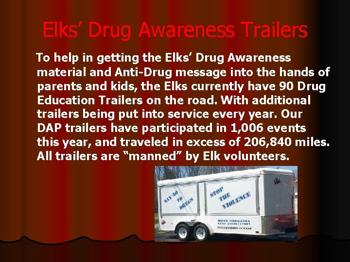 Elks’ Drug Awareness Trailers To help in getting the Elks’ Drug Awareness material and