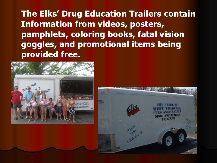The Elks’ Drug Education Trailers contain Information from videos, posters, pamphlets, coloring books, fatal