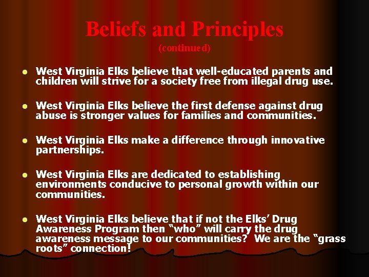 Beliefs and Principles (continued) l West Virginia Elks believe that well-educated parents and children