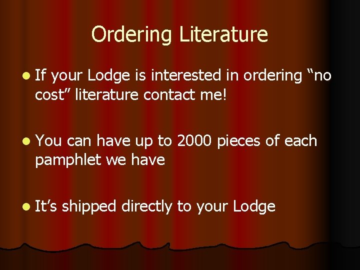 Ordering Literature l If your Lodge is interested in ordering “no cost” literature contact