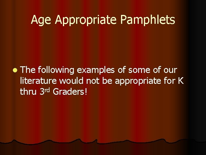 Age Appropriate Pamphlets l The following examples of some of our literature would not
