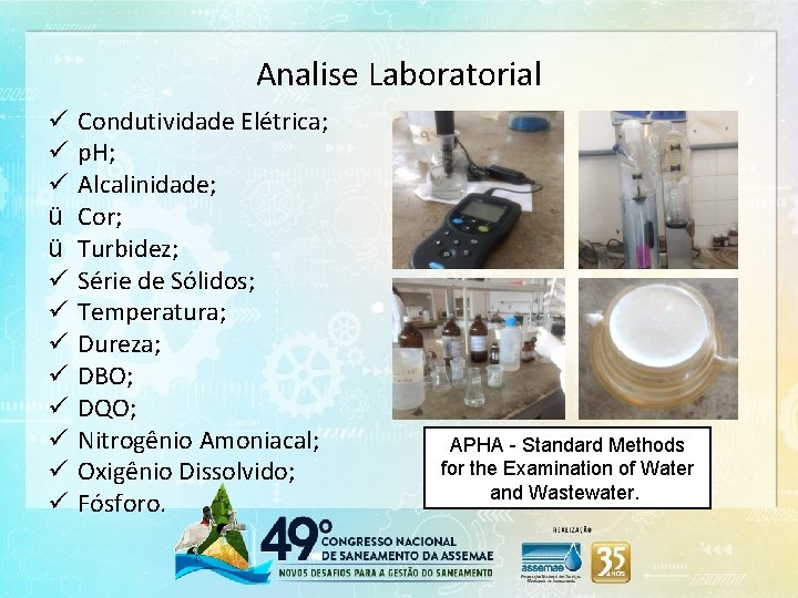 Analise Laboratorial ü ü ü ü Condutividade Elétrica; p. H; Alcalinidade; Cor; Turbidez; Série