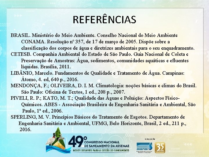 REFERÊNCIAS BRASIL. Ministério do Meio Ambiente. Conselho Nacional do Meio Ambiente CONAMA. Resolução nº