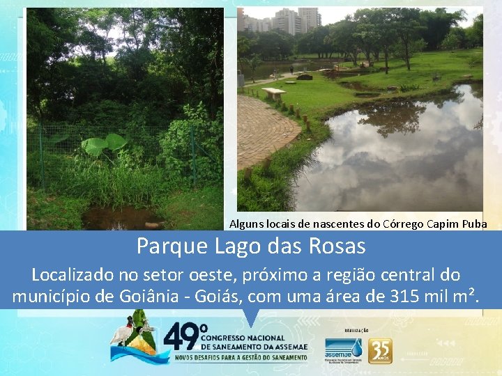 Alguns locais de nascentes do Córrego Capim Puba Parque Lago das Rosas Localizado no