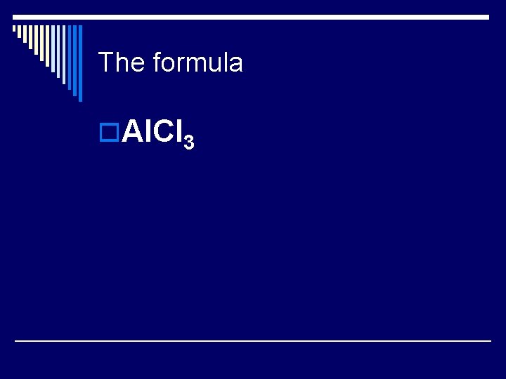 The formula o. Al. CI 3 