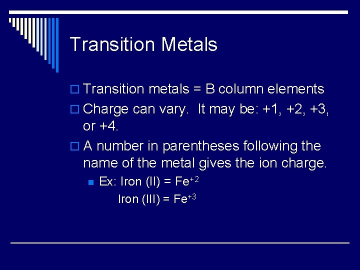 Transition Metals o Transition metals = B column elements o Charge can vary. It
