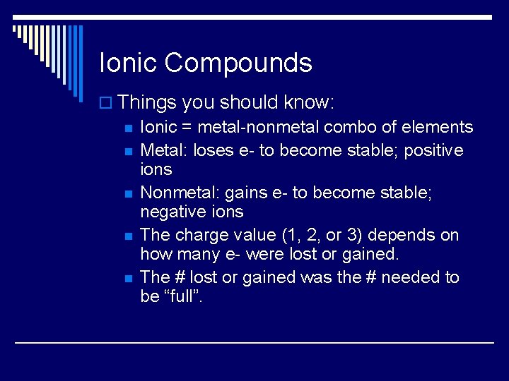 Ionic Compounds o Things you should know: n Ionic = metal-nonmetal combo of elements