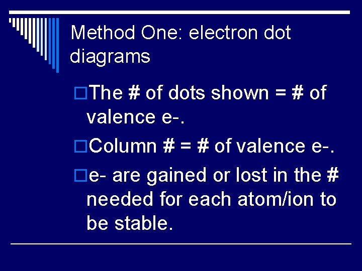 Method One: electron dot diagrams o. The # of dots shown = # of