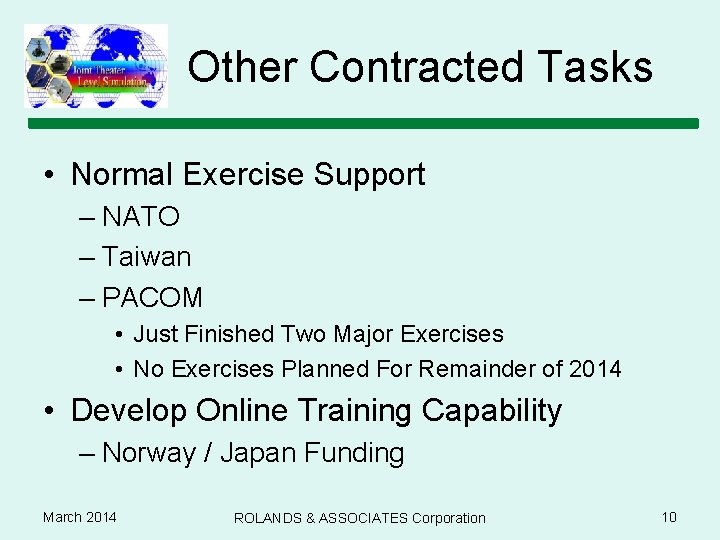 Other Contracted Tasks • Normal Exercise Support – NATO – Taiwan – PACOM •