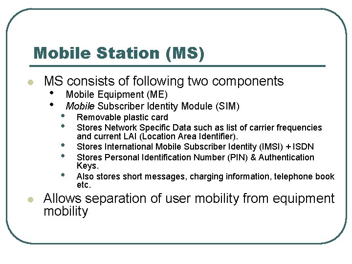 Mobile Station (MS) l l MS consists of following two components • • Mobile